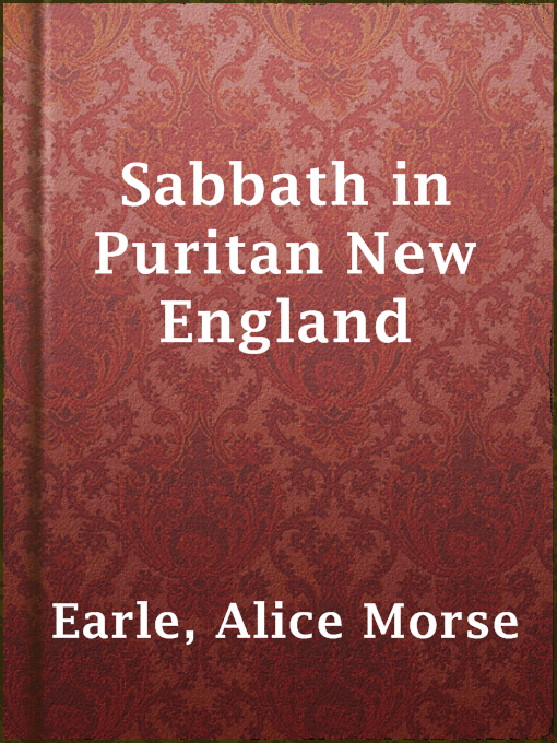 Title details for Sabbath in Puritan New England by Alice Morse Earle - Available